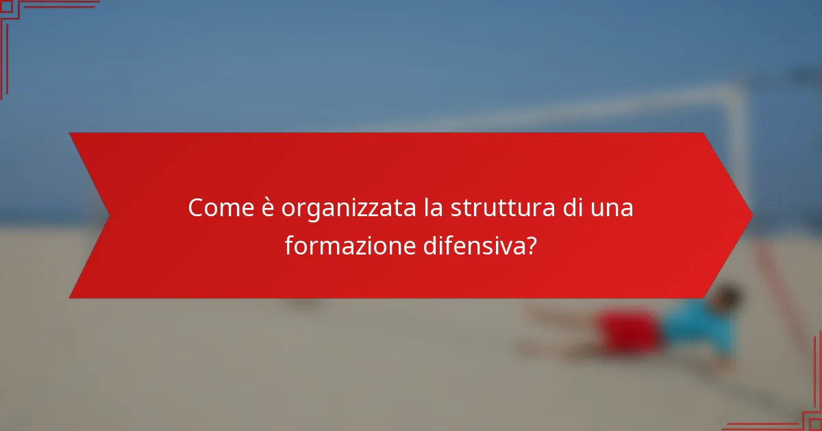 Come è organizzata la struttura di una formazione difensiva?
