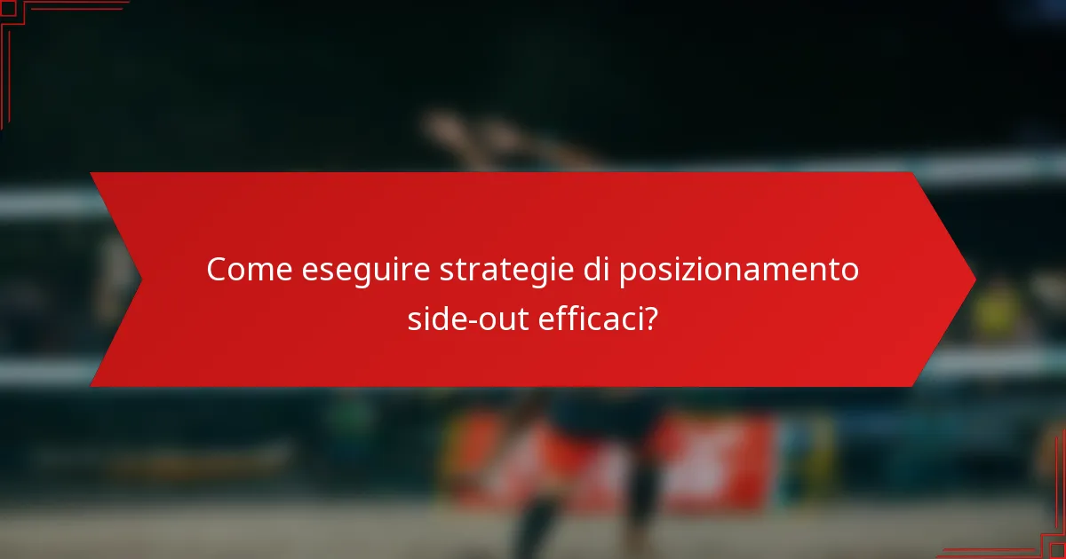 Come eseguire strategie di posizionamento side-out efficaci?