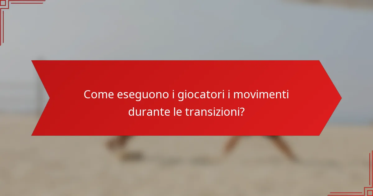 Come eseguono i giocatori i movimenti durante le transizioni?