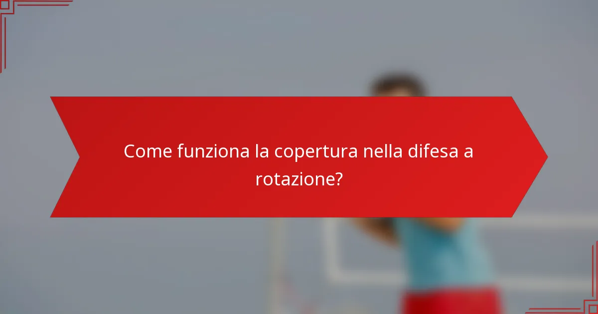 Come funziona la copertura nella difesa a rotazione?