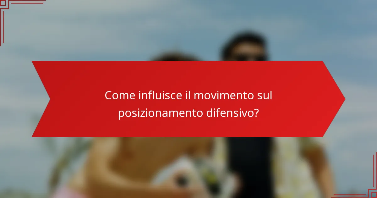 Come influisce il movimento sul posizionamento difensivo?