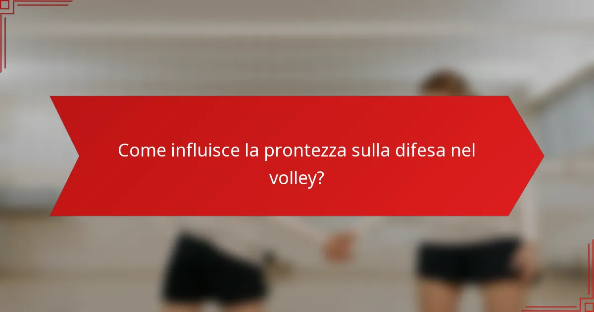 Come influisce la prontezza sulla difesa nel volley?