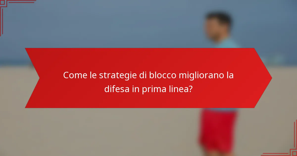 Come le strategie di blocco migliorano la difesa in prima linea?