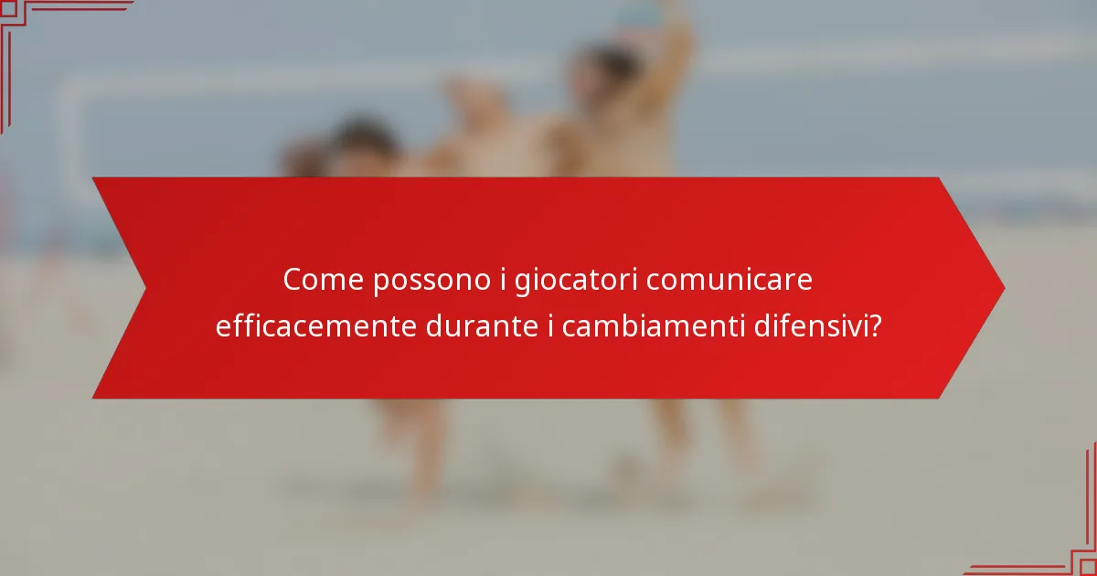 Come possono i giocatori comunicare efficacemente durante i cambiamenti difensivi?