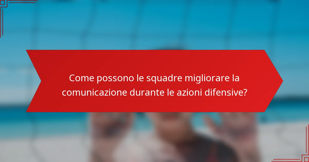 Come possono le squadre migliorare la comunicazione durante le azioni difensive?