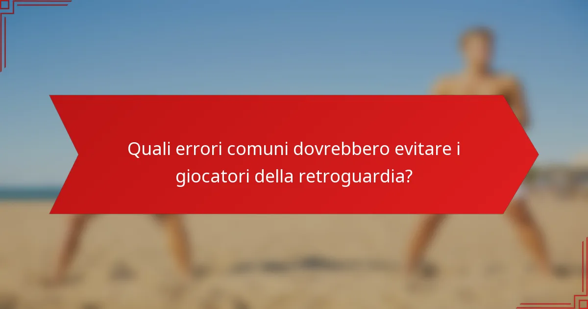 Quali errori comuni dovrebbero evitare i giocatori della retroguardia?