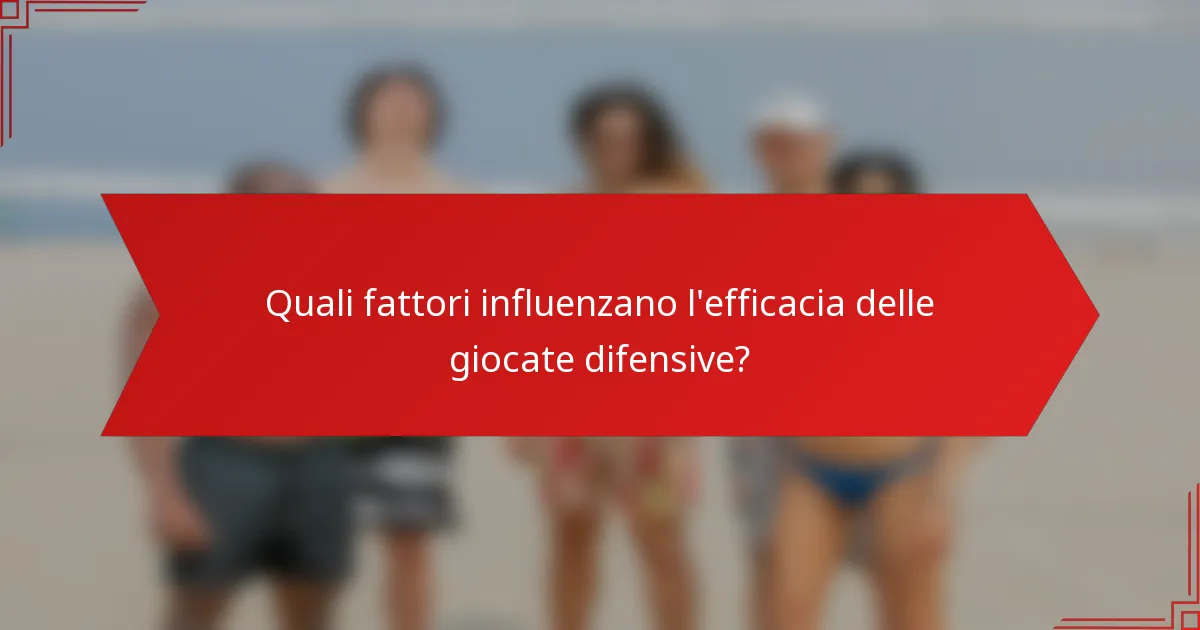 Quali fattori influenzano l'efficacia delle giocate difensive?