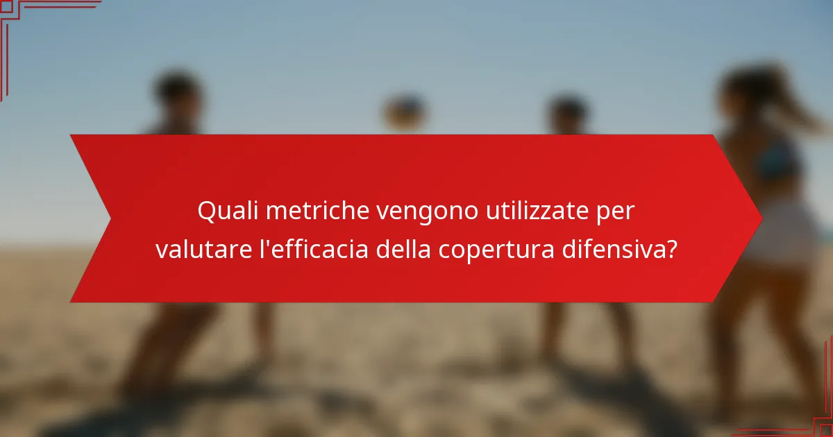 Quali metriche vengono utilizzate per valutare l'efficacia della copertura difensiva?