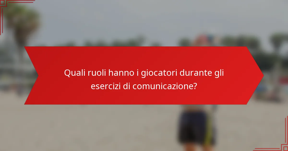 Quali ruoli hanno i giocatori durante gli esercizi di comunicazione?