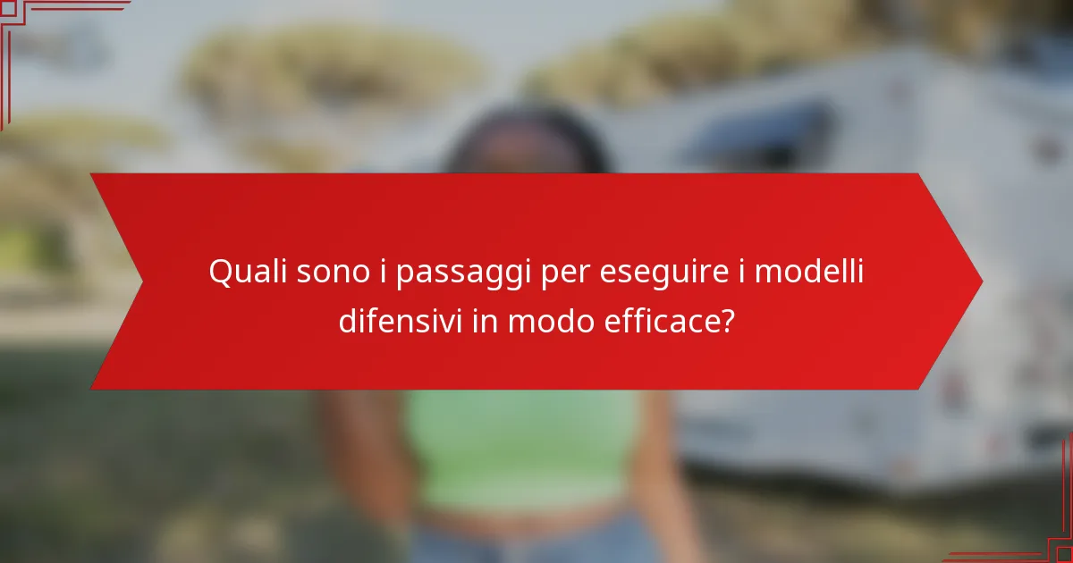 Quali sono i passaggi per eseguire i modelli difensivi in modo efficace?
