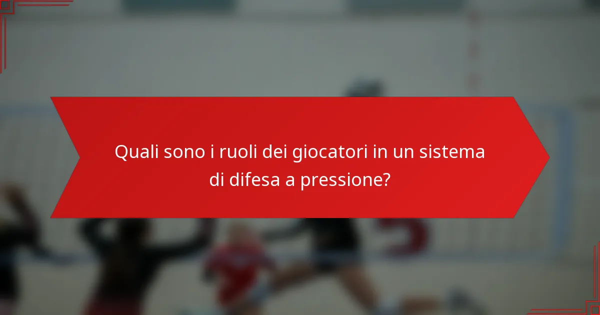 Quali sono i ruoli dei giocatori in un sistema di difesa a pressione?