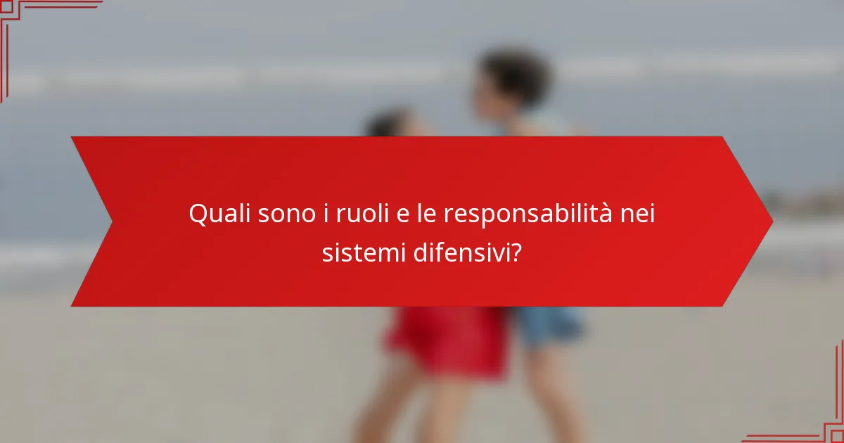 Quali sono i ruoli e le responsabilità nei sistemi difensivi?