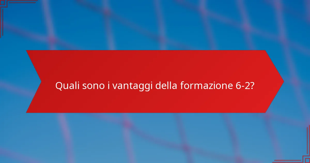 Quali sono i vantaggi della formazione 6-2?