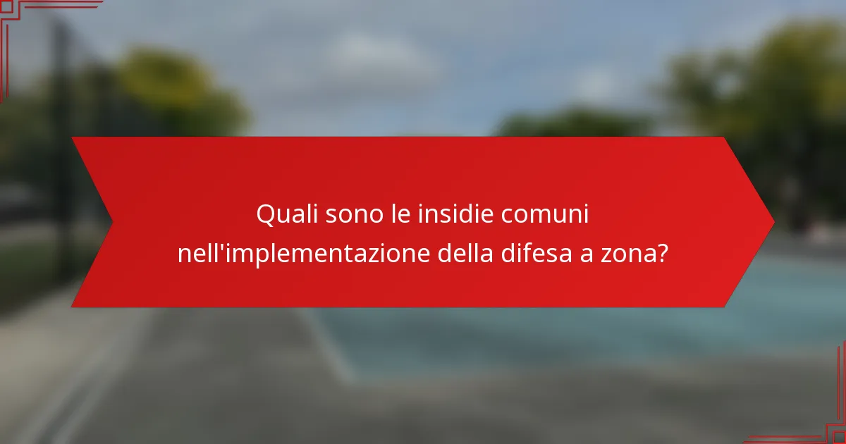 Quali sono le insidie comuni nell'implementazione della difesa a zona?