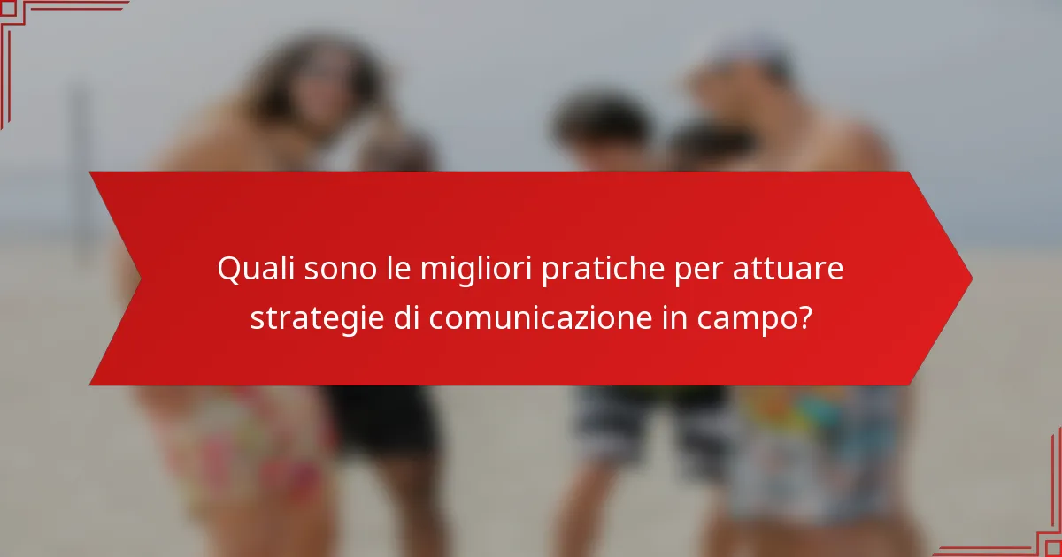 Quali sono le migliori pratiche per attuare strategie di comunicazione in campo?