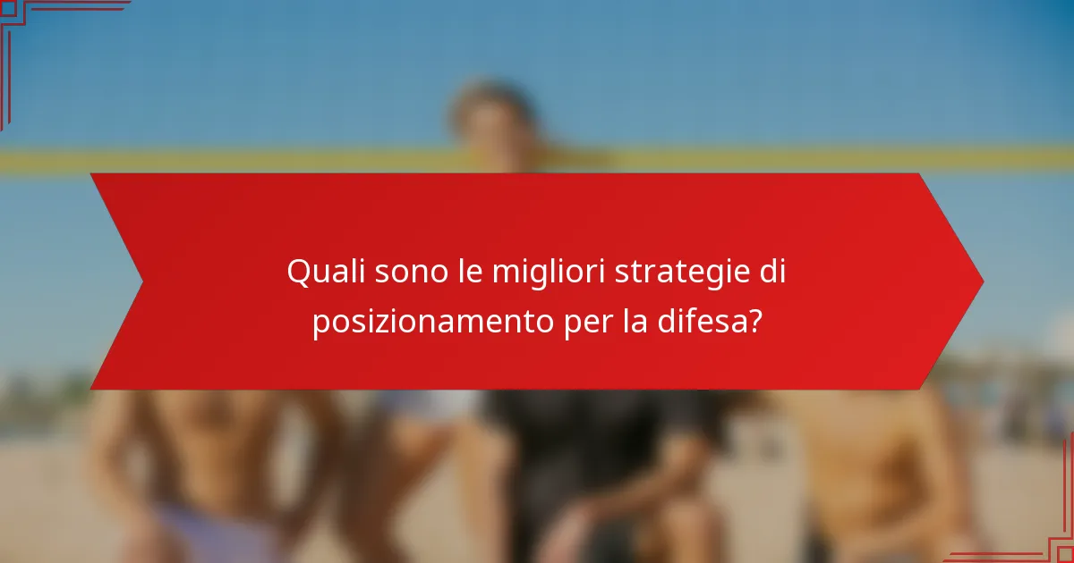 Quali sono le migliori strategie di posizionamento per la difesa?