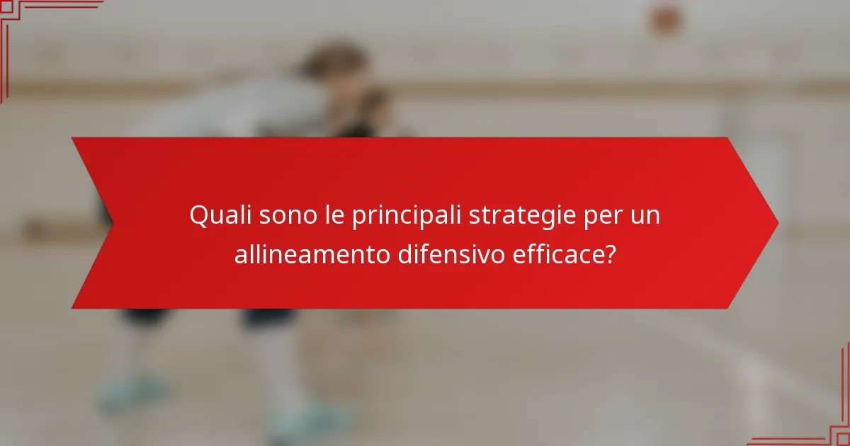 Quali sono le principali strategie per un allineamento difensivo efficace?