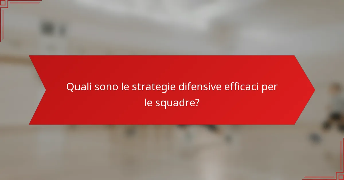 Quali sono le strategie difensive efficaci per le squadre?