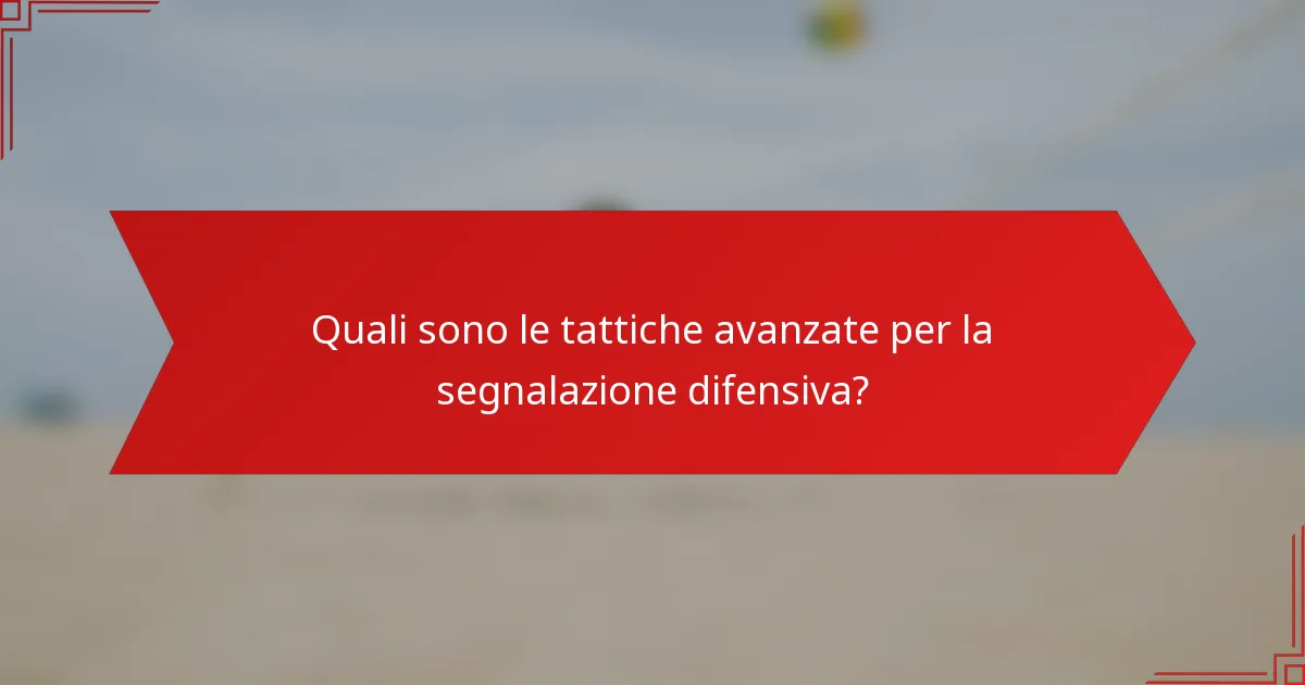 Quali sono le tattiche avanzate per la segnalazione difensiva?