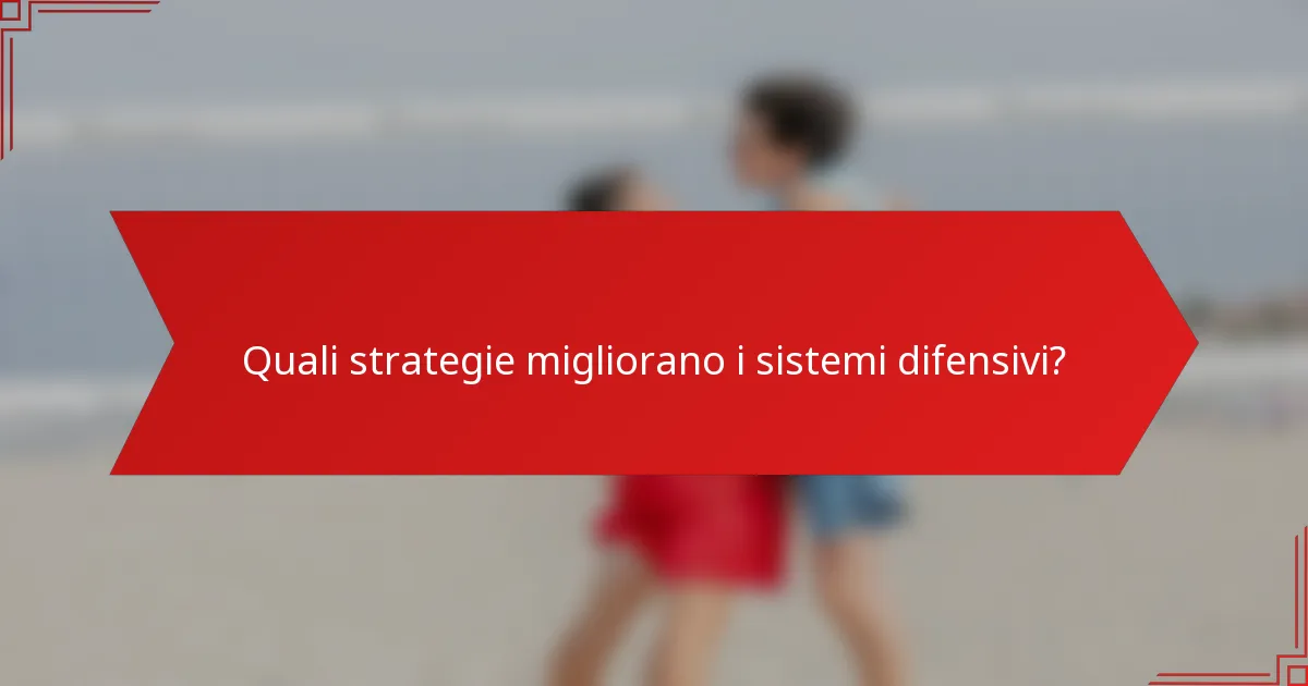 Quali strategie migliorano i sistemi difensivi?