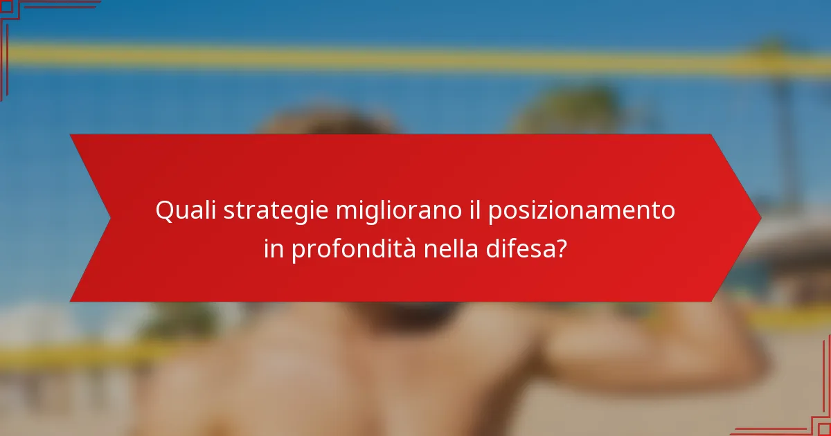 Quali strategie migliorano il posizionamento in profondità nella difesa?