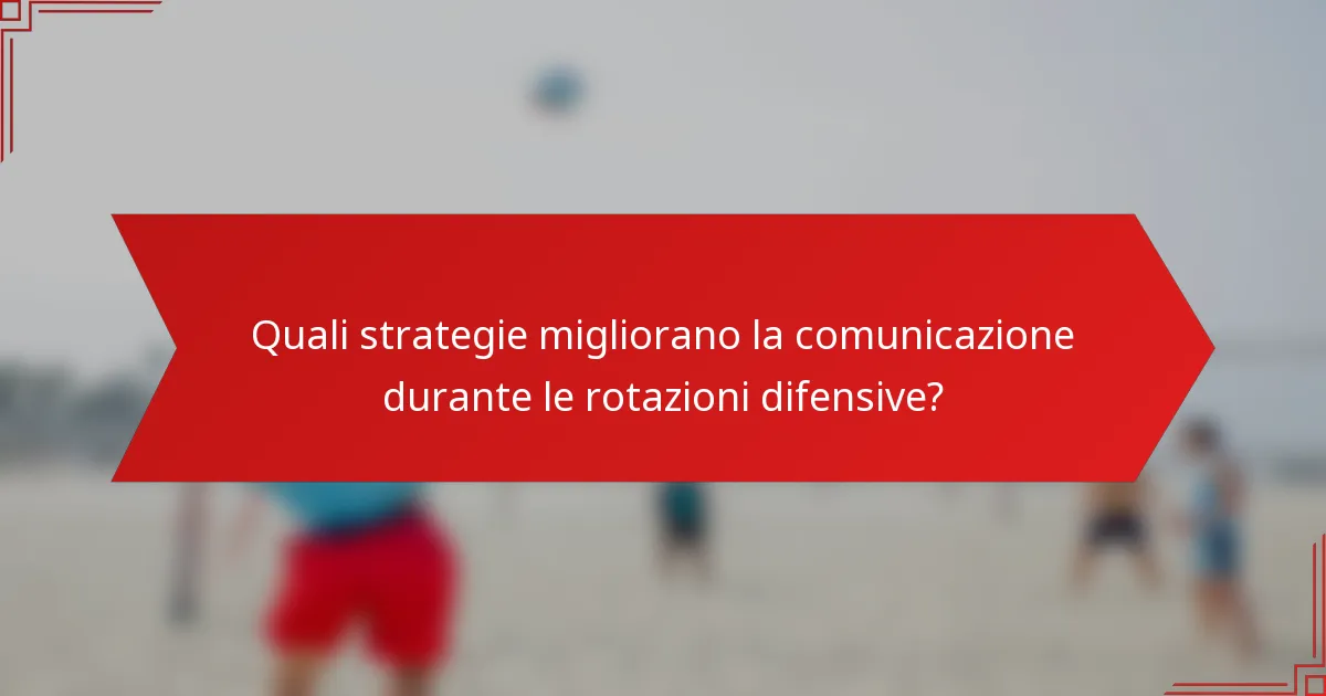 Quali strategie migliorano la comunicazione durante le rotazioni difensive?