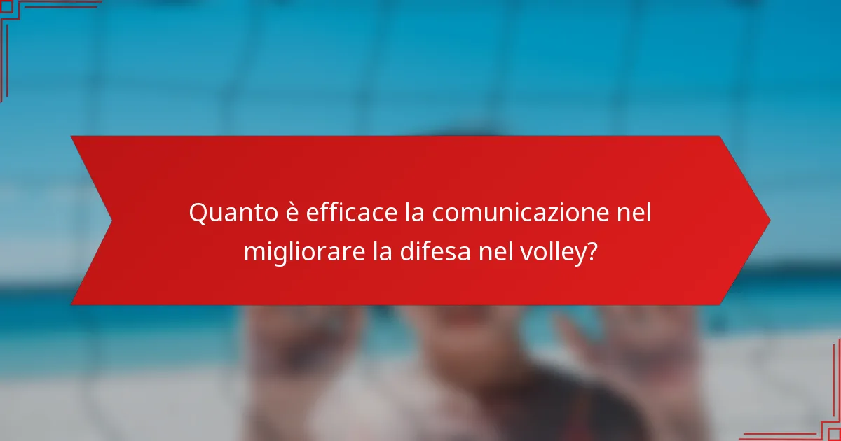 Quanto è efficace la comunicazione nel migliorare la difesa nel volley?