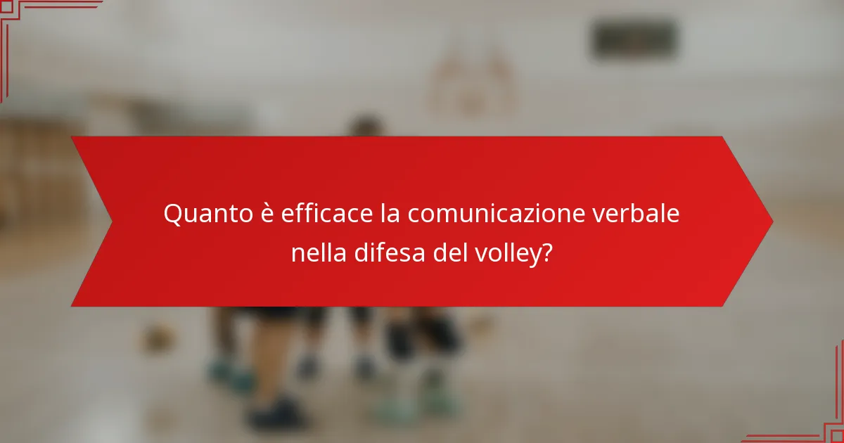 Quanto è efficace la comunicazione verbale nella difesa del volley?